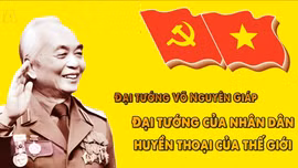 Thông điệp lịch sử: Đại tướng Võ Nguyên Giáp - Đại tướng của nhân dân, huyền thoại của thế giới