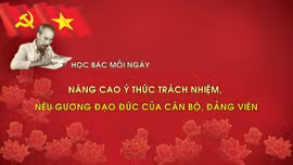 Học Bác mỗi ngày: Nâng cao ý thức trách nhiệm, nêu gương đạo đức của cán bộ, đảng viên