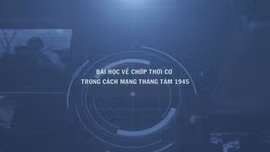 Thông điệp lịch sử: Bài học về chớp thời cơ trong Cách mạng Tháng Tám 1945