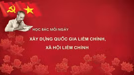 Học Bác mỗi ngày: Xây dựng quốc gia liêm chính, xã hội liêm chính