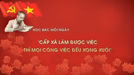 Học Bác mỗi ngày: 'Cấp xã làm được việc thì mọi công việc đều xong xuôi'