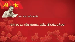 Học Bác mỗi ngày: 'Chi bộ là nền móng, gốc rễ của đảng'