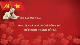 HỌC BÁC MỖI NGÀY: Học tập và làm theo gương Bác để không ngừng tiến bộ