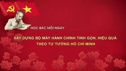 HỌC BÁC MỖI NGÀY: Xây dựng bộ máy hành chính tinh gọn, hiệu quả theo tư tưởng Hồ Chí Minh