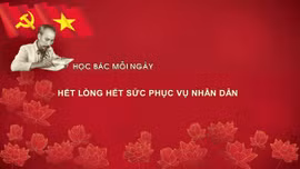 Học Bác mỗi ngày: Hết lòng hết sức phục vụ nhân dân