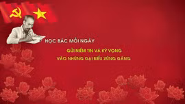 Học Bác mỗi ngày: Gửi niềm tin và kỳ vọng vào những đại biểu xứng đáng