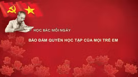 Học Bác mỗi ngày: Bảo đảm quyền học tập của mọi trẻ em