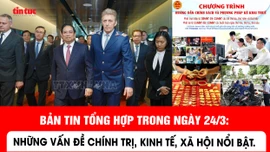 Những thông tin kinh tế, xã hội nổi bật trong ngày 24/3