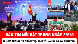  Những thông tin chính trị - kinh tế - xã hội nổi bật trong ngày 26/10 
