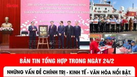 Những tin nổi bật ngày 24/2: Tăng tốc sản xuất, sẵn sàng bầu cử