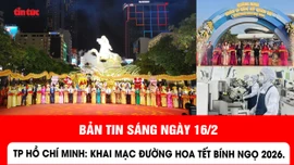 Bản tin trong nước sáng 16/2/2026