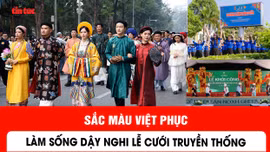Sắc màu Việt phục làm sống dậy nghi lễ cưới truyền thống
