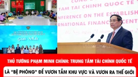 Thủ tướng Phạm Minh Chính: Trung tâm tài chính quốc tế là 'bệ phóng' để vươn tầm khu vực và vươn ra thế giới