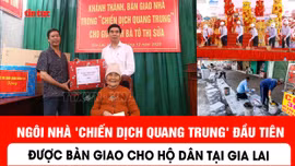Ngôi nhà 'Chiến dịch Quang Trung' đầu tiên được bàn giao cho hộ dân tại Gia Lai