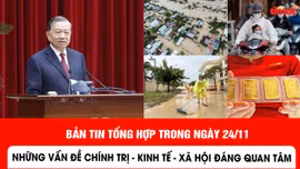 Bản tin chính trị, kinh tế, xã hội nổi bật trong ngày 24/11