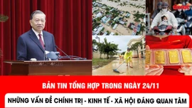 Bản tin chính trị, kinh tế, xã hội nổi bật trong ngày 24/11