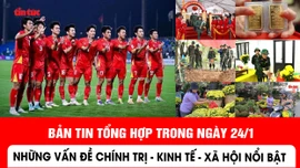 Những thông tin chính trị, kinh tế, xã hội nổi bật ngày 24/1