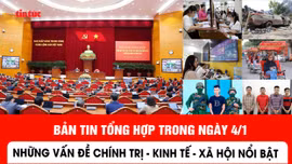 Những thông tin chính trị, kinh tế, xã hội trong ngày 4/1