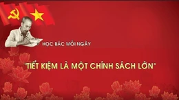 Học Bác mỗi ngày: 'Tiết kiệm là một chính sách lớn'