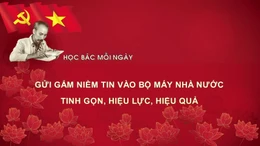 Học Bác mỗi ngày: Gửi gắm niềm tin vào bộ máy nhà nước tinh gọn, hiệu lực, hiệu quả