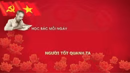 Học Bác mỗi ngày: Người tốt ở quanh ta