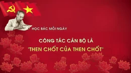 Học Bác mỗi ngày: Công tác cán bộ là 'Then chốt của then chốt'