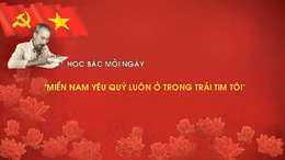 Học Bác mỗi ngày: 'Miền Nam yêu quý luôn ở trong trái tim tôi'