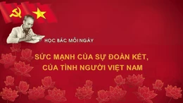 Học Bác mỗi ngày: Sức mạnh của sự đoàn kết, của tình người Việt Nam