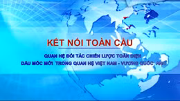 Kết nối toàn cầu: Dấu mốc mới trong quan hệ Việt Nam - Vương quốc Anh