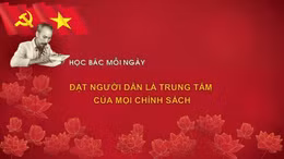 Học Bác mỗi ngày: Đặt người dân là trung tâm của mọi chính sách
