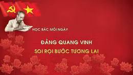 Học Bác mỗi ngày: Đảng quang vinh soi rọi bước tương lai