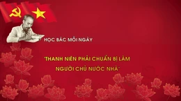 Học Bác mỗi ngày: 'Thanh niên phải chuẩn bị làm người chủ nước nhà'