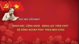 Học Bác mỗi ngày: Khoa học, công nghệ - Động lực then chốt để nông nghiệp phát triển bền vững