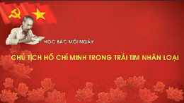 Học Bác mỗi ngày: Chủ tịch Hồ Chí Minh trong trái tim nhân loại