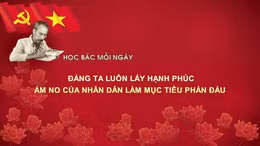 Học Bác mỗi ngày: Đảng ta luôn lấy hạnh phúc, ấm no của nhân dân làm mục tiêu phấn đấu