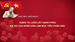 Học Bác mỗi ngày: Đảng ta luôn lấy hạnh phúc, ấm no của nhân dân làm mục tiêu phấn đấu