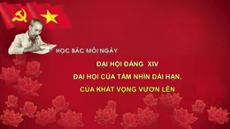 Học Bác mỗi ngày : Đại hội Đảng XIV - Đại hội của tầm nhìn dài hạn, của khát vọng vươn lên