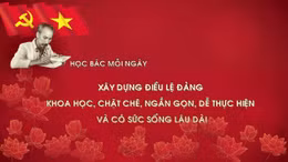 Học Bác mỗi ngày: Xây dựng Điều lệ Đảng khoa học, chặt chẽ, ngắn gọn, dễ thực hiện và có sức sống lâu dài