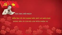 Học Bác mỗi ngày: 'Kiểm tra có tác dụng thúc đẩy và giáo dục đảng viên và cán bộ làm tròn nhiệm vụ'