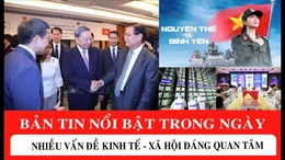 Bản tin nổi bật cuối ngày: Nhiều vấn đề kinh tế - xã hội đáng quan tâm