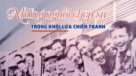 Những người chép sử trong khói lửa chiến tranh 