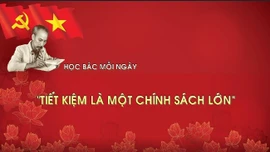 Học Bác mỗi ngày: 'Tiết kiệm là một chính sách lớn'