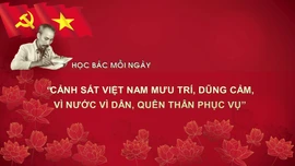 Học Bác mỗi ngày: 'Cảnh sát Việt Nam mưu trí, dũng cảm, vì nước vì dân, quên thân phục vụ'