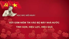 Học Bác mỗi ngày: Gửi gắm niềm tin vào bộ máy nhà nước tinh gọn, hiệu lực, hiệu quả