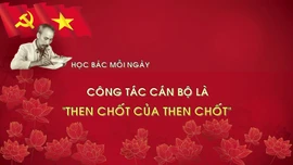 Học Bác mỗi ngày: Công tác cán bộ là 'Then chốt của then chốt'