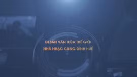 Thông điệp lịch sử: Di sản văn hóa thế giới – Nhã nhạc cung đình Huế
