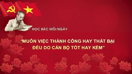 Học Bác mỗi ngày: 'Muôn việc thành công hay thất bại đều do cán bộ tốt hay kém'
