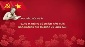 Học Bác mỗi ngày: Đảng ta không có lợi ích nào khác ngoài lợi ích của Tổ quốc và nhân dân