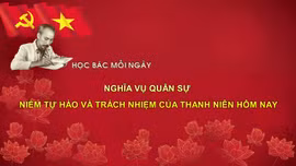 Học Bác mỗi ngày: Nghĩa vụ quân sự - niềm tự hào và trách nhiệm của thanh niên hôm nay