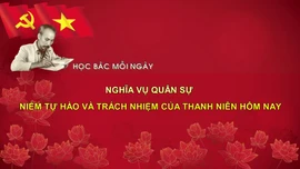 Học Bác mỗi ngày: Nghĩa vụ quân sự - niềm tự hào và trách nhiệm của thanh niên hôm nay
